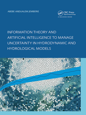 cover image of Information Theory and Artificial Intelligence to Manage Uncertainty in Hydrodynamic and Hydrological Models